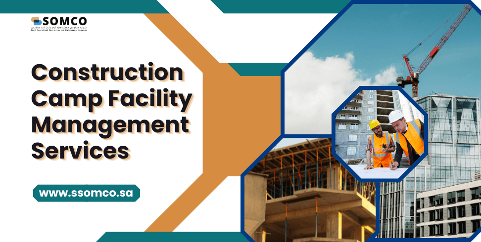 Construction Camp Facility Management Services in Saudi Arabia
